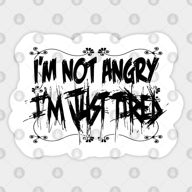 I'm not angry, i'm just tired! Sticker by GodsBurden